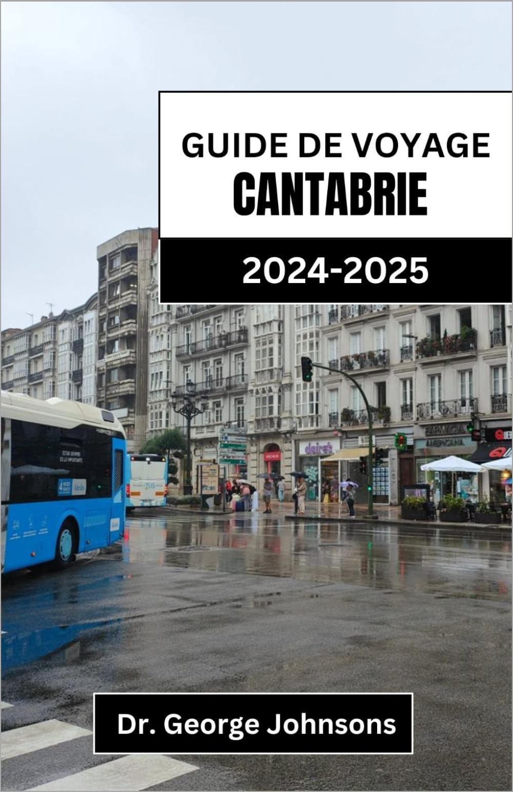 GUIDE DE VOYAGE CANTABRIE 2024-2025: Découvrez des paysages à couper le souffle, des expériences authentiques et des saveurs inoubliables dans le nord de l'Espagne book