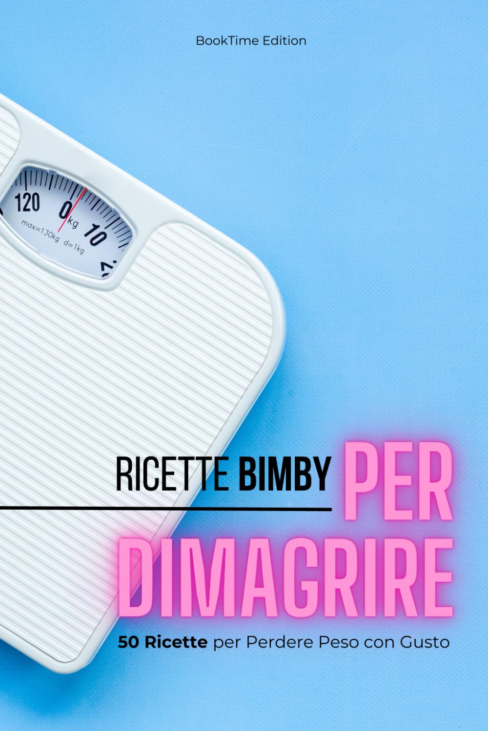 Ricette Bimby per Dimagrire: 50 Ricette per Perdere Peso con Gusto Cooking & Enjoying