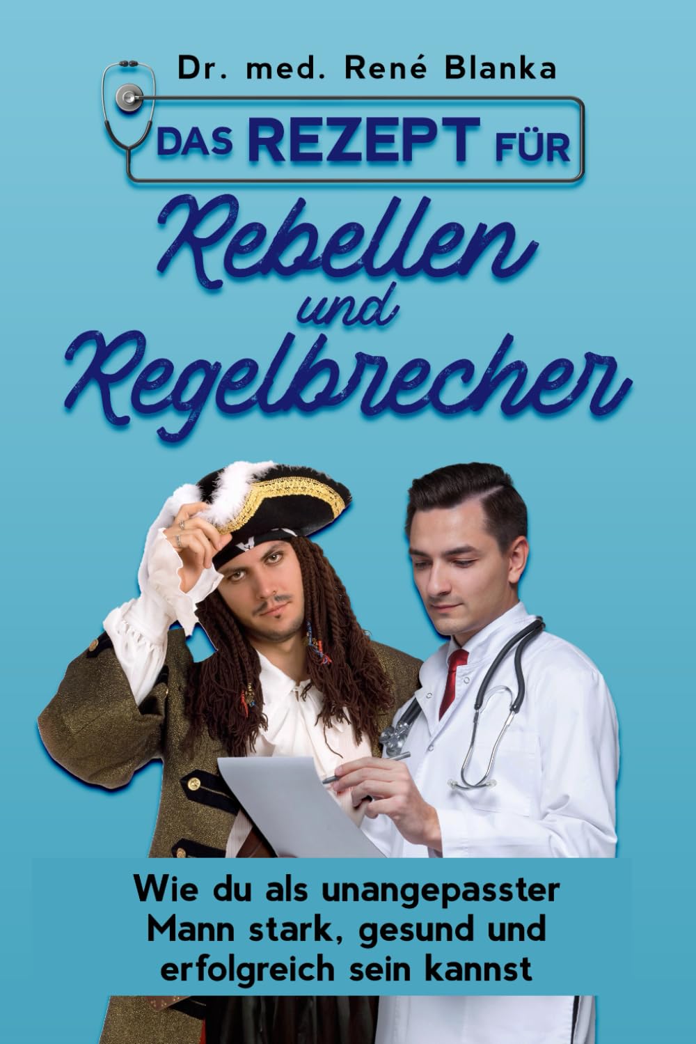 Das Rezept für Rebellen und Regelbrecher: Wie du als unangepasster Mann stark, gesund und erfolgreich sein kannst Business, Finance & Career