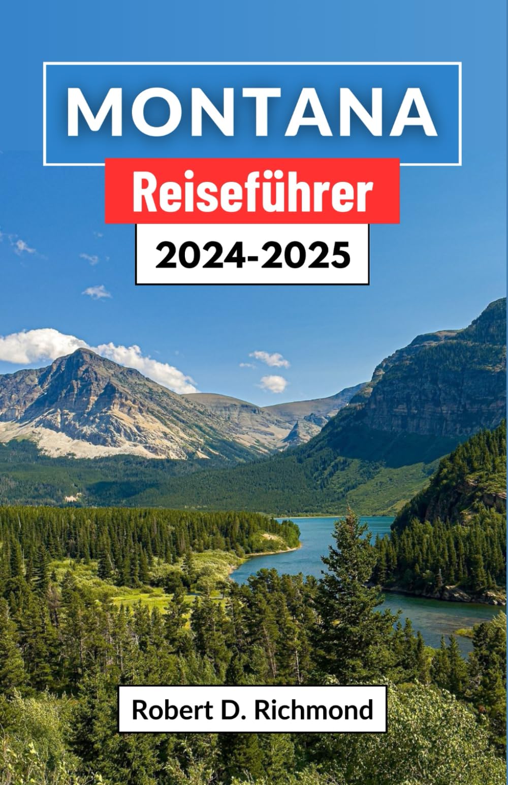 Montana Reiseführer 2024-2025: Eine Reise durch Amerikas letzte Grenze – Erkundung versteckter Täler, majestätischer Gipfel und zeitloser Pfade Leisure, Home & Garden