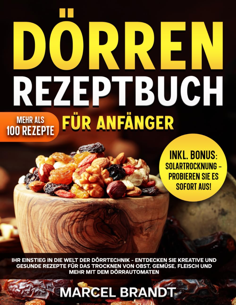 Dörren Rezeptbuch Für Anfänger: Ihr Einstieg In Die Welt Der Dörrtechnik - Entdecken Sie Kreative Und Gesunde Rezepte Für Das Trocknen Von Obst, Gemüse, Fleisch Und Mehr Mit Dem Dörrautomaten Natural Sciences