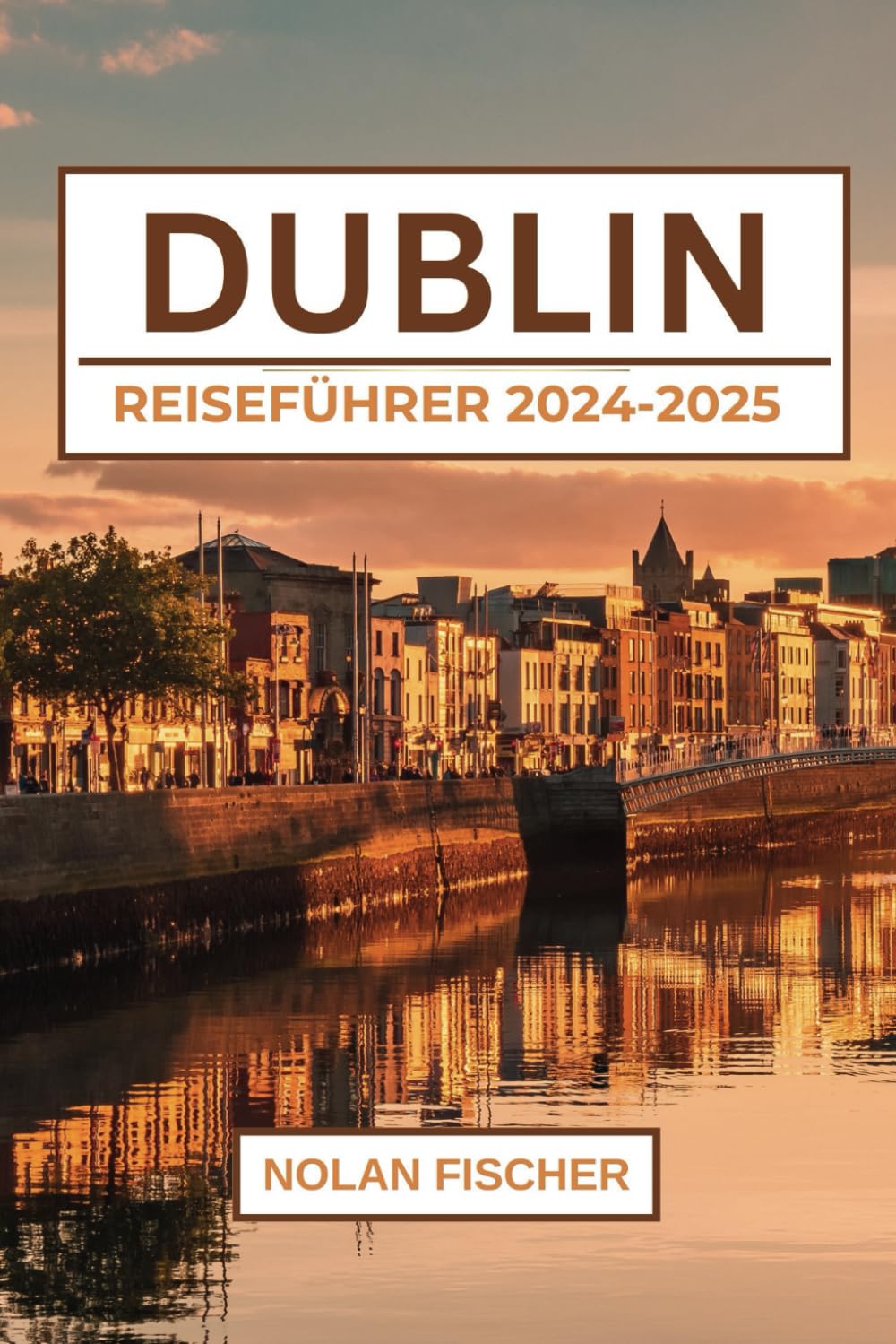 DUBLIN REISEFÜHRER 2024-2025: Entdecken Sie Top Attraktionen, Historische Stätten, lokale Küche, Einkaufsviertel und praktische Tipps Hiking & Cycling