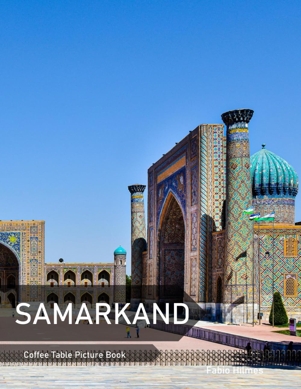 Samarkand: A Coffee Table Picture Book, An Ideal Gift for Travel and Tourism Enthusiasts, Promoting Relaxation and Meditation. Business, Finance & Career