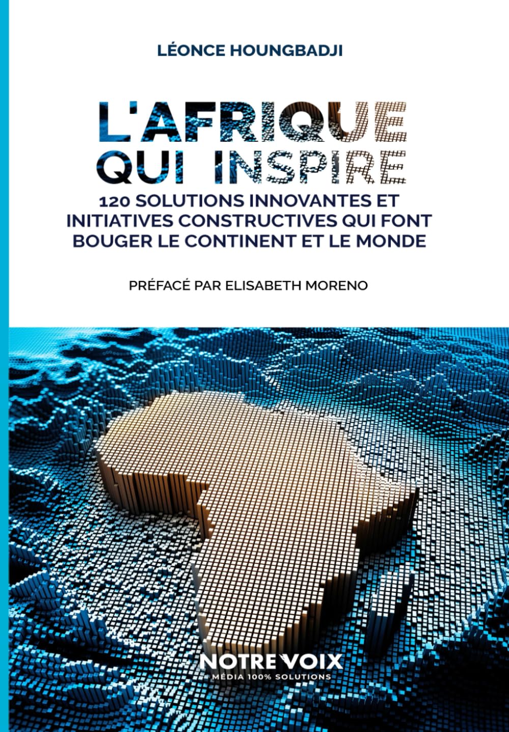 L'Afrique qui inspire: 120 solutions innovantes et initiatives constructives qui font bouger le continent et le monde book