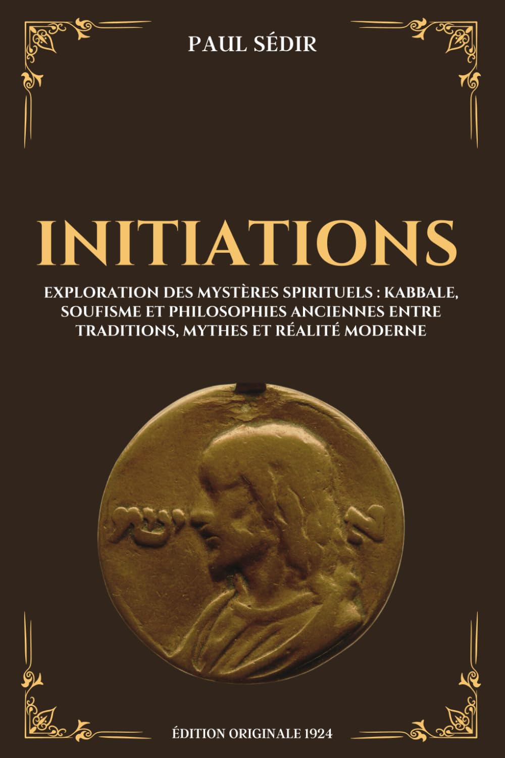 Initiations - Exploration des mystères spirituels : Kabbale, Soufisme et Philosophies Anciennes entre traditions, mythes et réalité moderne: Édition originale 1924 book