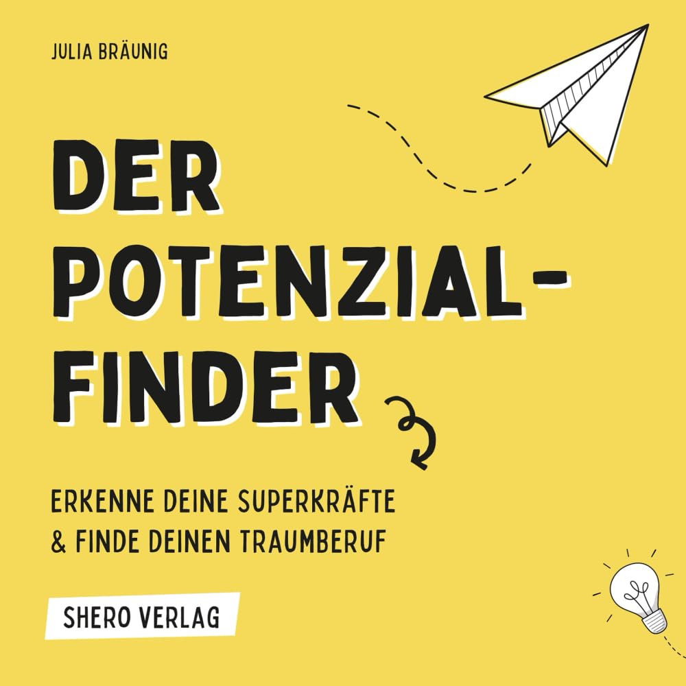 Der Potenzialfinder: Erkenne deine Superkräfte und finde deinen Traumberuf.: Der Potenzialfinder ist dein Wegweiser zu einem selbstbestimmten, erfüllten Leben und Arbeiten Business, Finance & Career