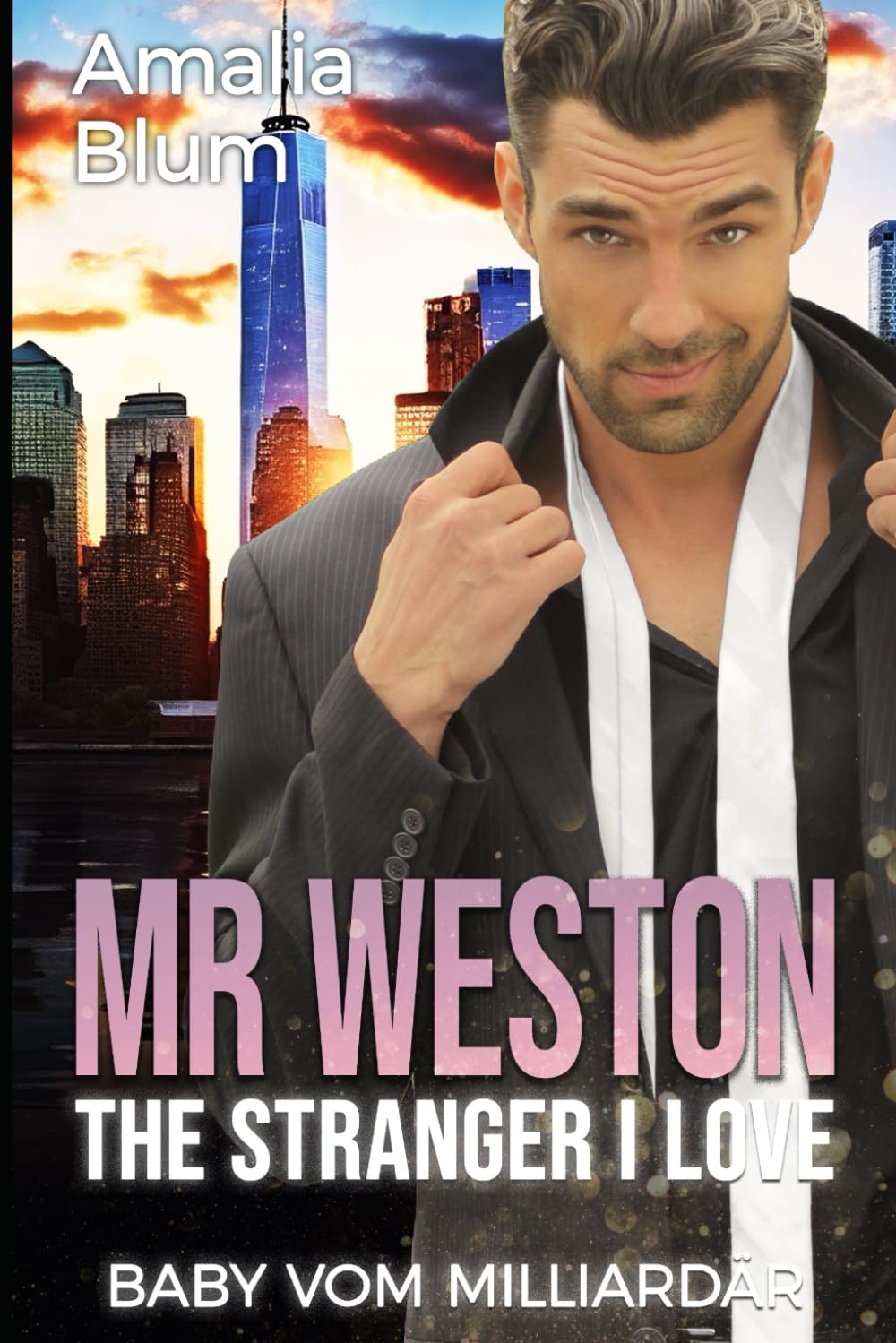 Mr. Weston, The Stranger I Love: Baby vom Milliardär (Hearts on Fire, Band 4) New Adult