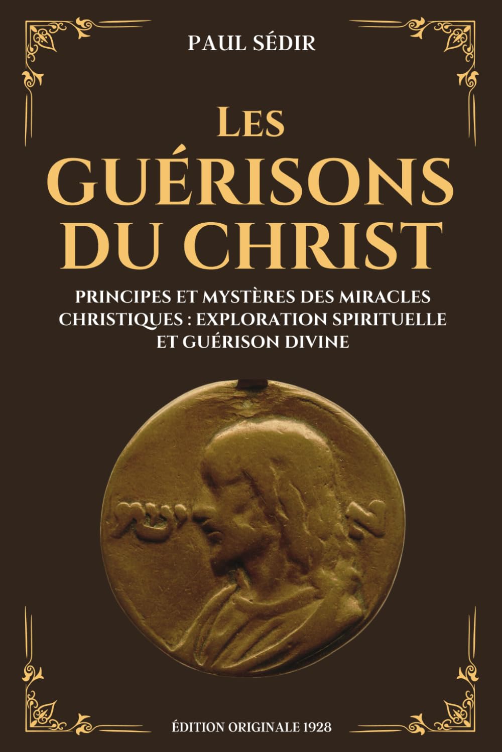 Les Guérisons du Christ - Principes et Mystères des Miracles Christiques : Exploration Spirituelle et Guérison Divine: Édition Originale 1928 book