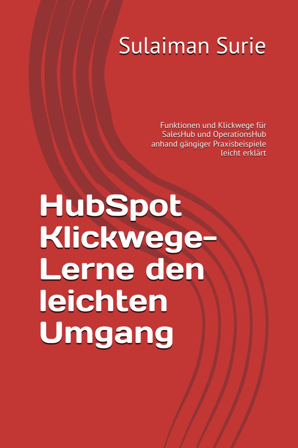 HubSpot Klickwege- Lerne den leichten Umgang: Funktionen und Klickwege für SalesHub und OperationsHub anhand gängiger Praxisbeispiele leicht erklärt Business, Finance & Career