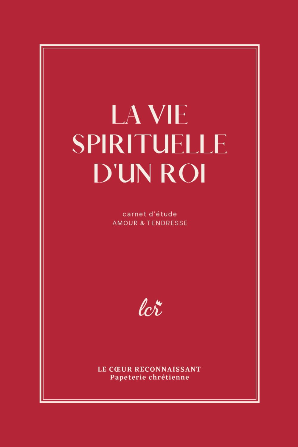 La vie spirituelle d'un roi (amour) : carnet de méditation de 196 pages pour cultiver son intimité avec Dieu: Davantage d'amour - Jean book