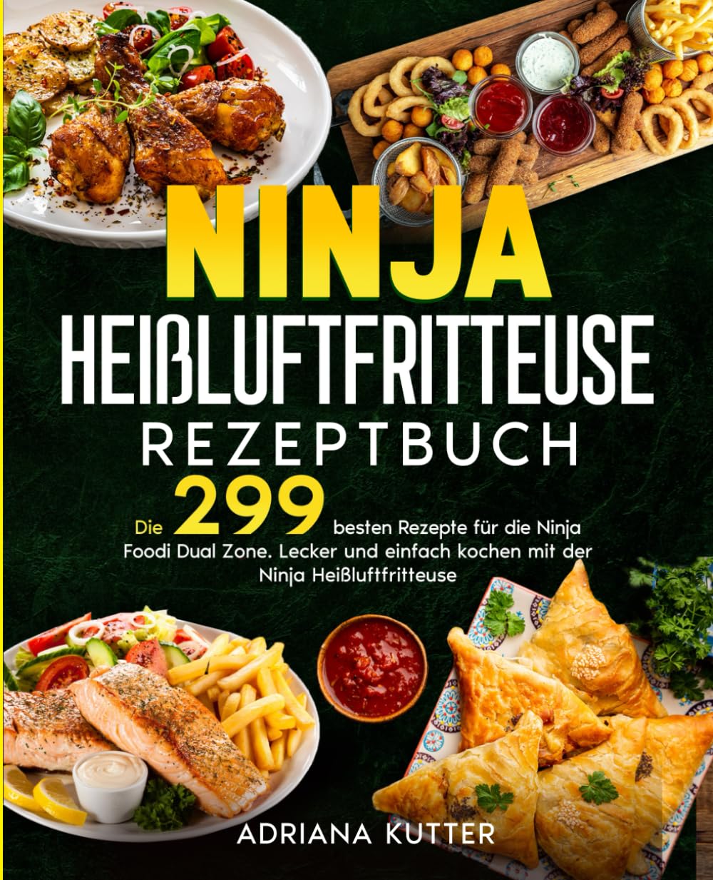 Ninja Heißluftfritteuse Rezeptbuch: Die 299 besten Rezepte für die Ninja Foodi Dual Zone. Lecker und einfach kochen mit der Ninja Heißluftfritteuse. Cooking & Enjoying