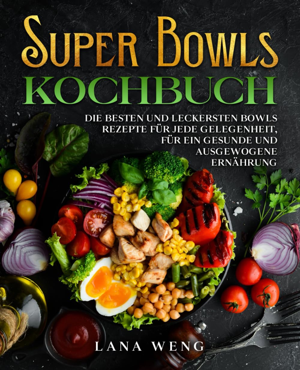 Super Bowls Kochbuch: Die besten und leckersten Bowls Rezepte für jede Gelegenheit, für ein gesunde und ausgewogene Ernährung. Cooking & Enjoying