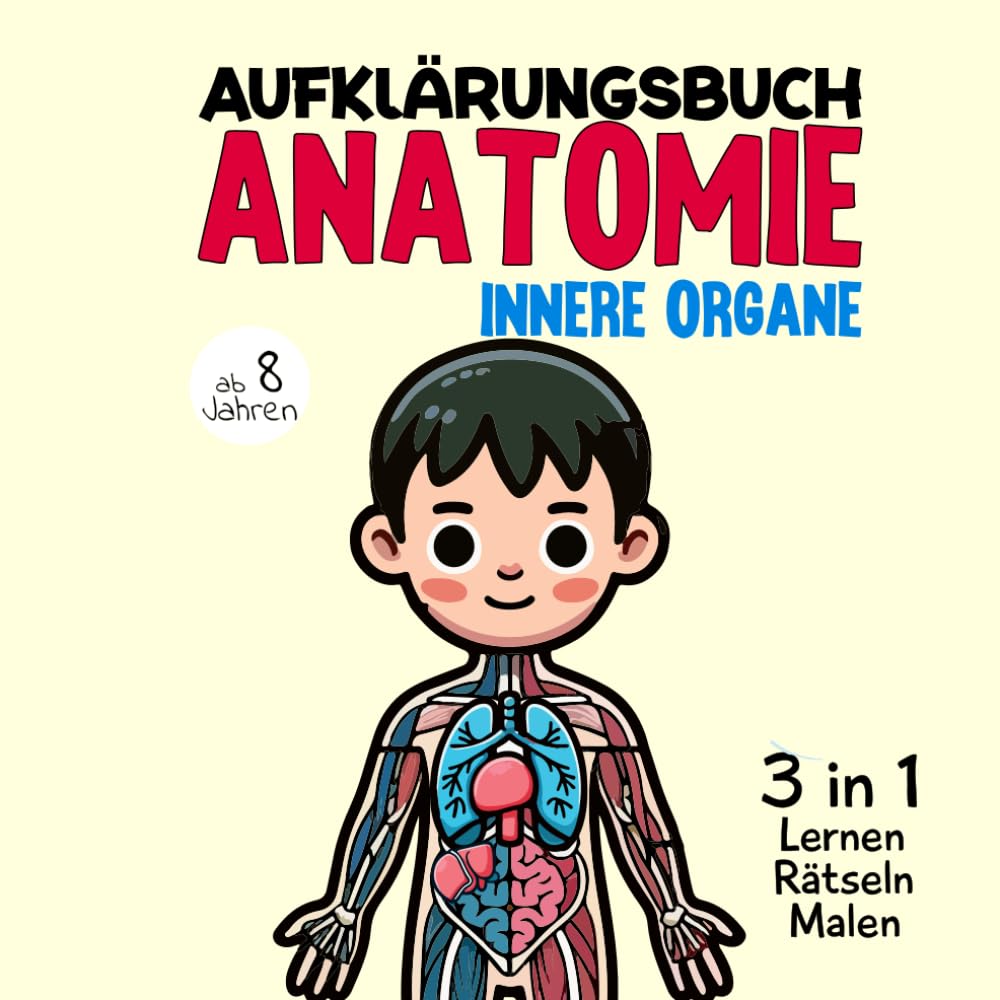 Aufklärungsbuch Anatomie Innere Organe Kinder ab 8 Lernen Rätseln Malen: Sachbilderbuch mein Körper. Mitmachbuch für Schulkinder Non-fiction