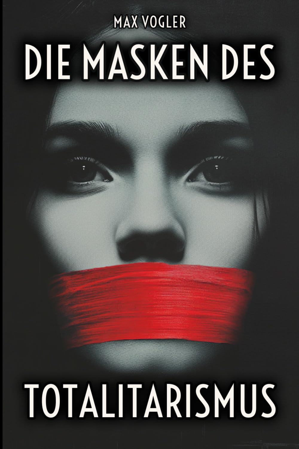 Die Masken des Totalitarismus: Wie Ideologien die Meinungsfreiheit bedrohen – Propaganda gibt es heutzutage überall Social Sciences