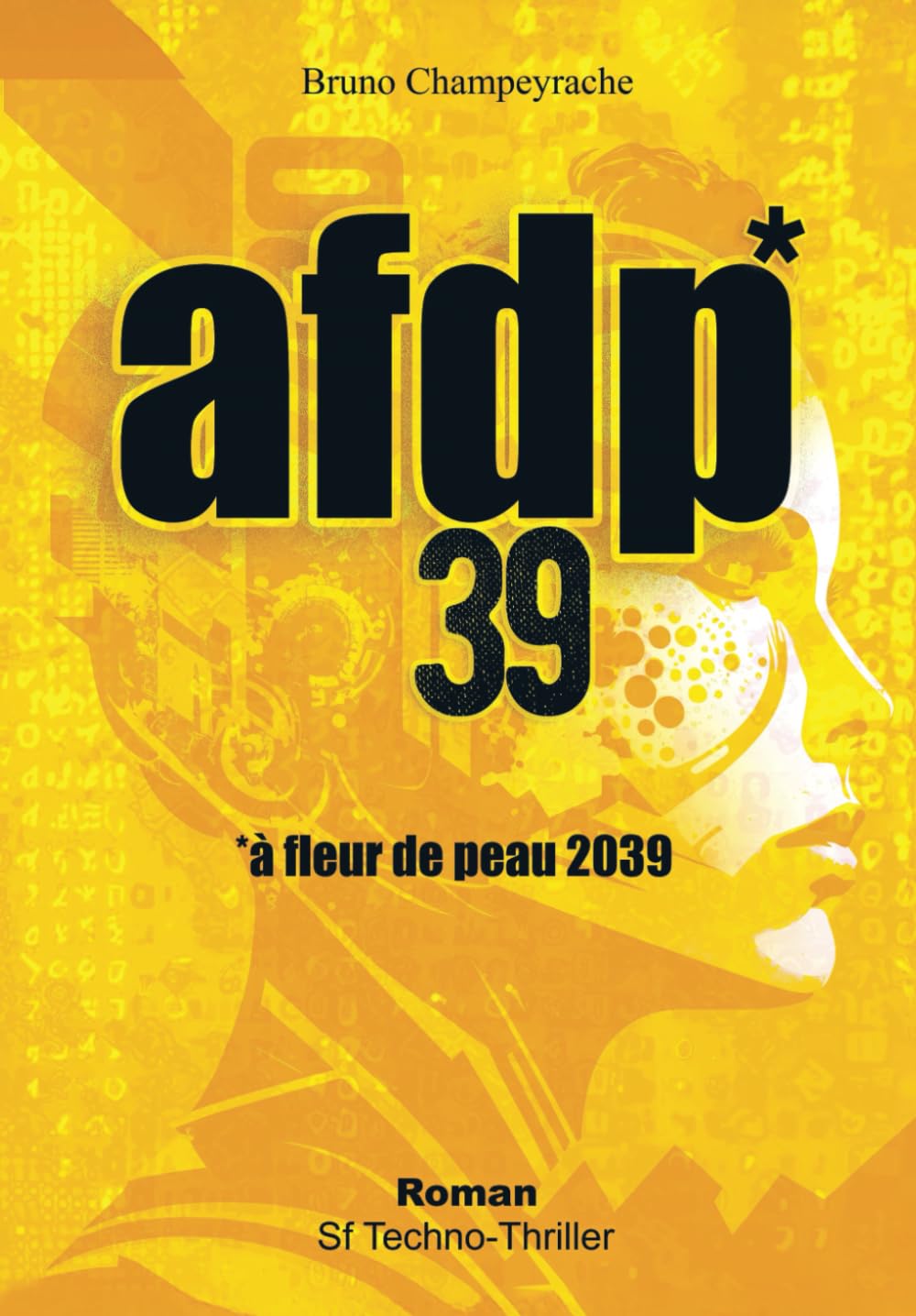afdp39 - à fleur de peau 2039 - SF Techno-Thriller: Aventures, vengeance et technologies. Un roman immersif, à l’intrigue palpitante et aux personnages hors normes book