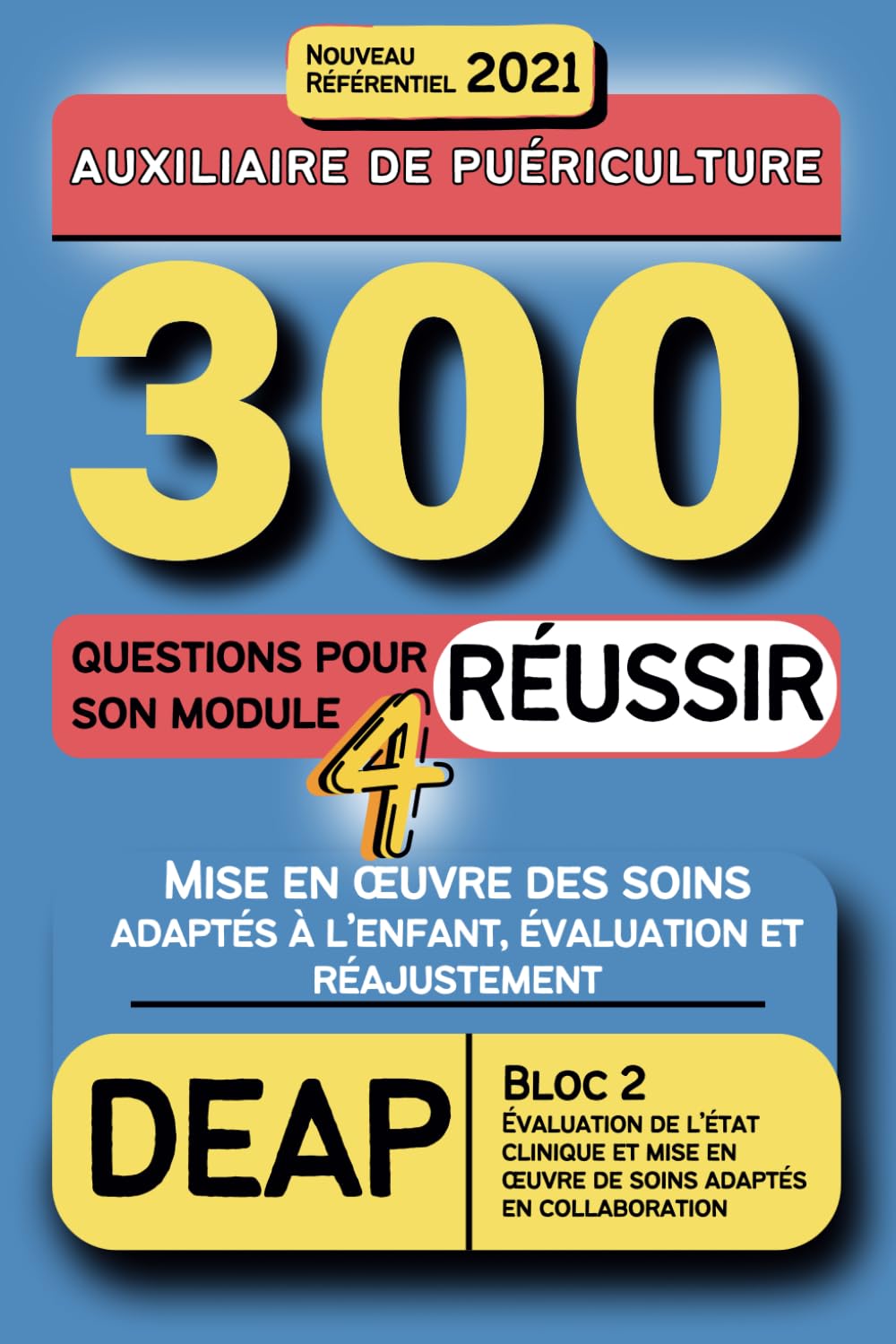 300 questions pour réussir son module 4 DEAP : mise en œuvre des soins adaptés à l'enfant, évaluation et réajustement: formation auxiliaire de ... (300 questions pour réussir son DEAP) Study Guides
