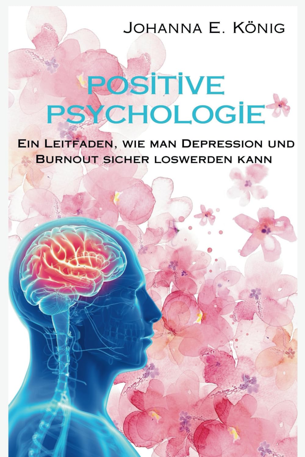 Positive Psychologie: Ein Leitfaden, wie man Depression und Burnout sicher loswerden kann Medicine
