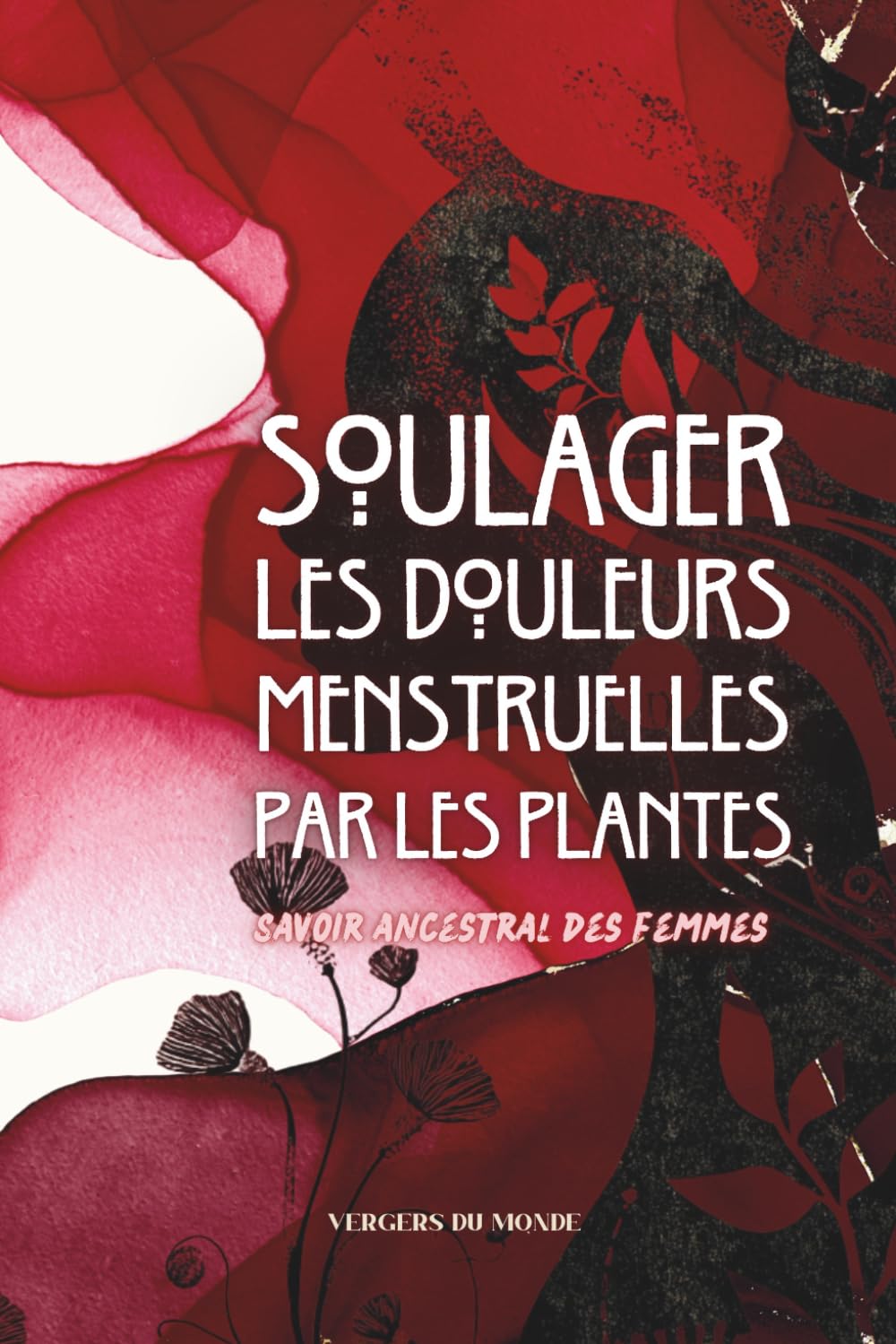 Soulager les douleurs menstruelles par les plantes: Savoir ancestral des femmes book