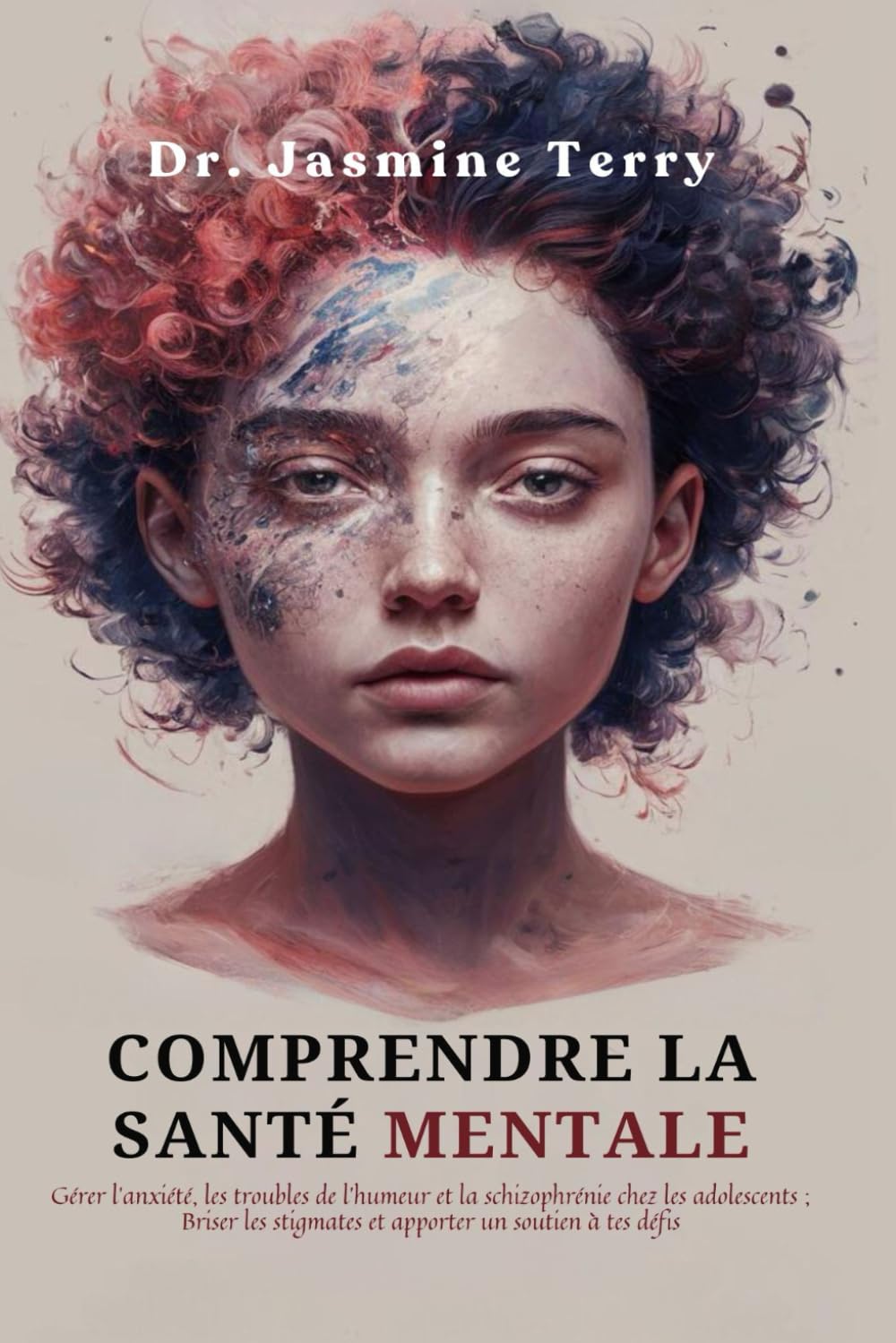COMPRENDRE LA SANTÉ MENTALE: Naviguer dans l'anxiété, les troubles de l'humeur et la schizophrénie chez les adolescents ; Briser les stigmates et fournir un soutien pour vos défis book