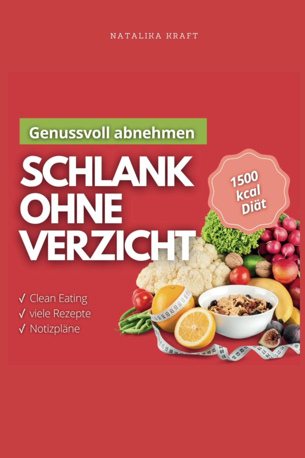 Genussvoll abnehmen: 1500 kcal Diät – Schlank ohne Verzicht. Praktische Diätpläne und einfache Rezepte, die wirklich funktionieren: Gewichtsreduktion ... Energie. (richtige Ernährung ohne Verzicht) Leisure, Home & Garden