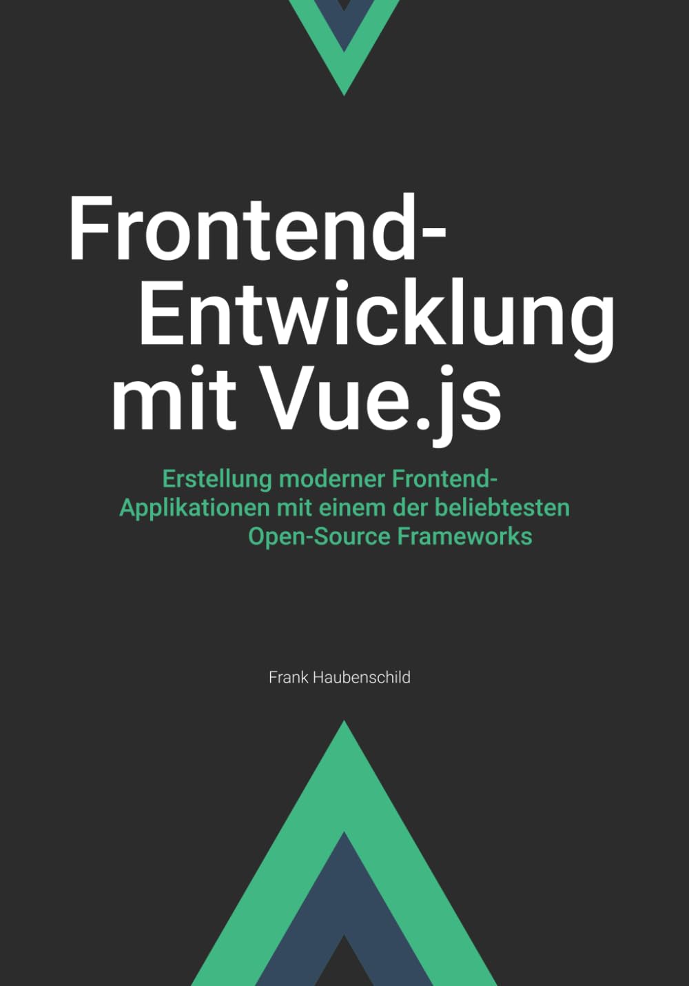 Frontend-Entwicklung mit Vue.js: Erstellung moderner Frontend-Applikationen mit einem der beliebtesten Open-Source Frameworks Computer Science