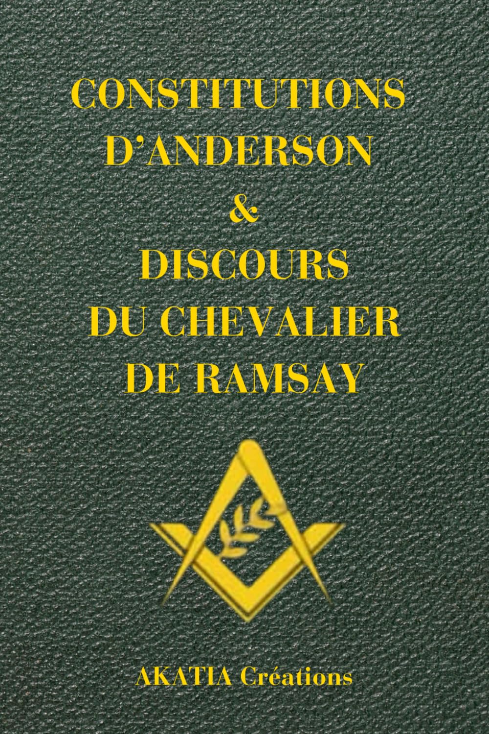 CONSTITUTIONS D'ANDERSON & DISCOURS DU CHEVALIER DE RAMSAY: A L'USAGE DES LOGES ET DES MAÇON(NE)S book