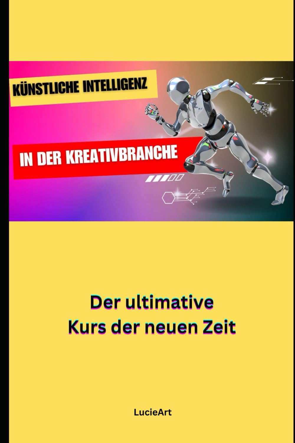 Künstliche Intelligenz in der Kreativbranche: Der ultimative Kurs der neuen Zeit Computer Science