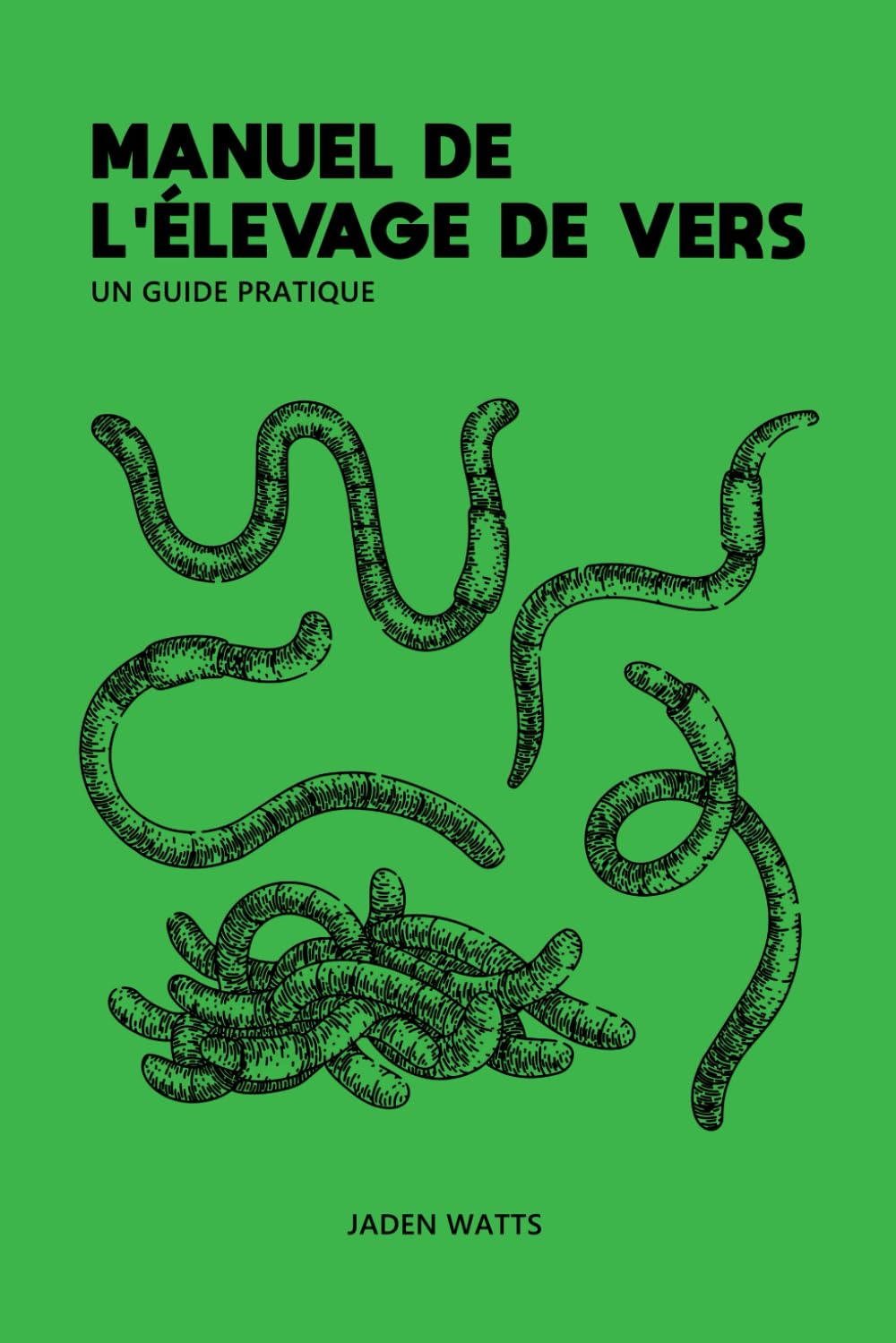 MANUEL DE L'ELEVAGE DE VERS : UN GUIDE PRATIQUE: L'élevage de vers : comment démarrer une ferme à vers : découvrez la lombriculture et le lombricompostage book