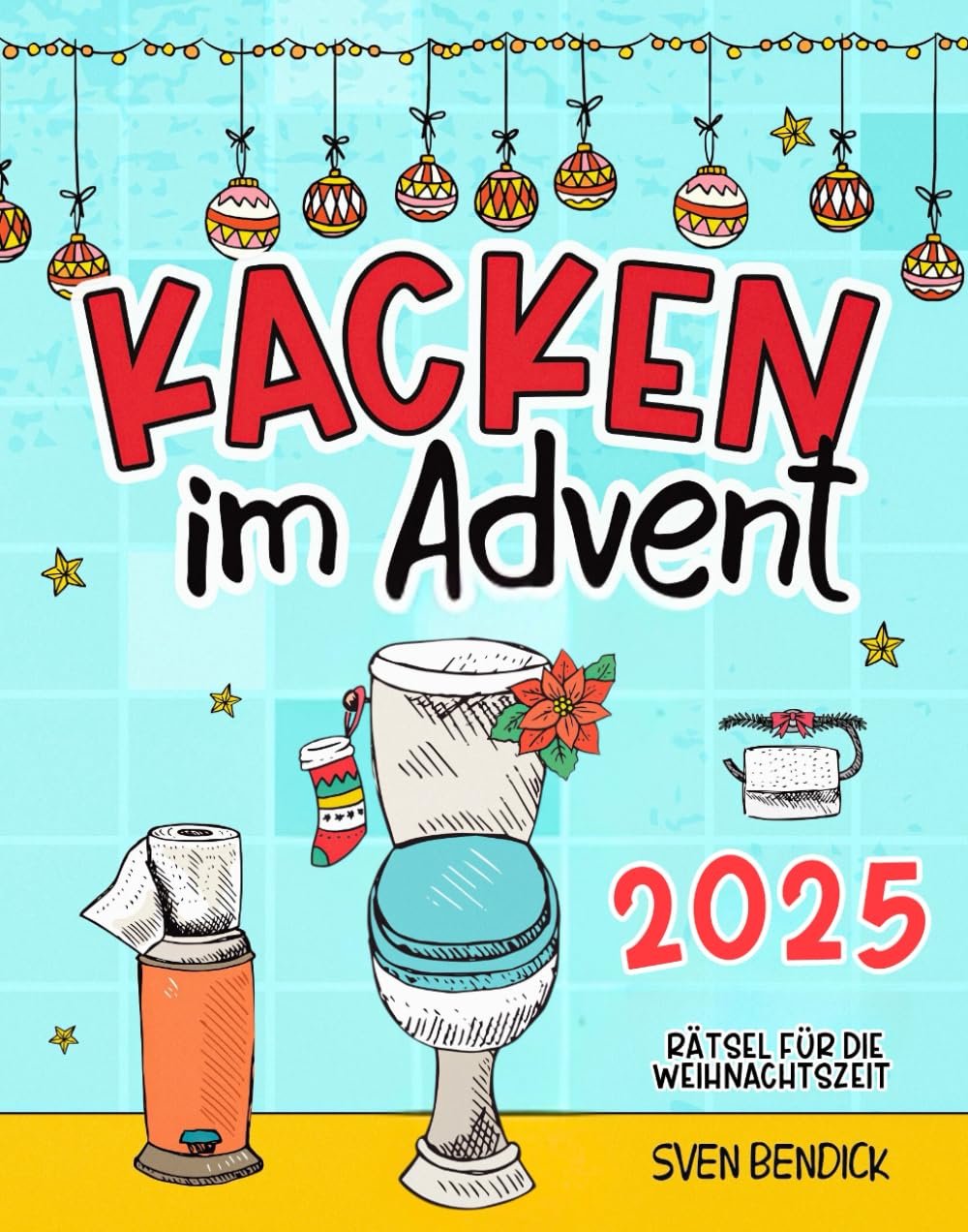 Kacken im Advent: 24 Rätsel für die Weihnachtszeit auf dem Klo | Adventskalender mit 24 verschiedenen Denksportaufgaben für besinnliche Momente auf der Toilette – Das perfekte Geschenk für Männer Humour & Satire