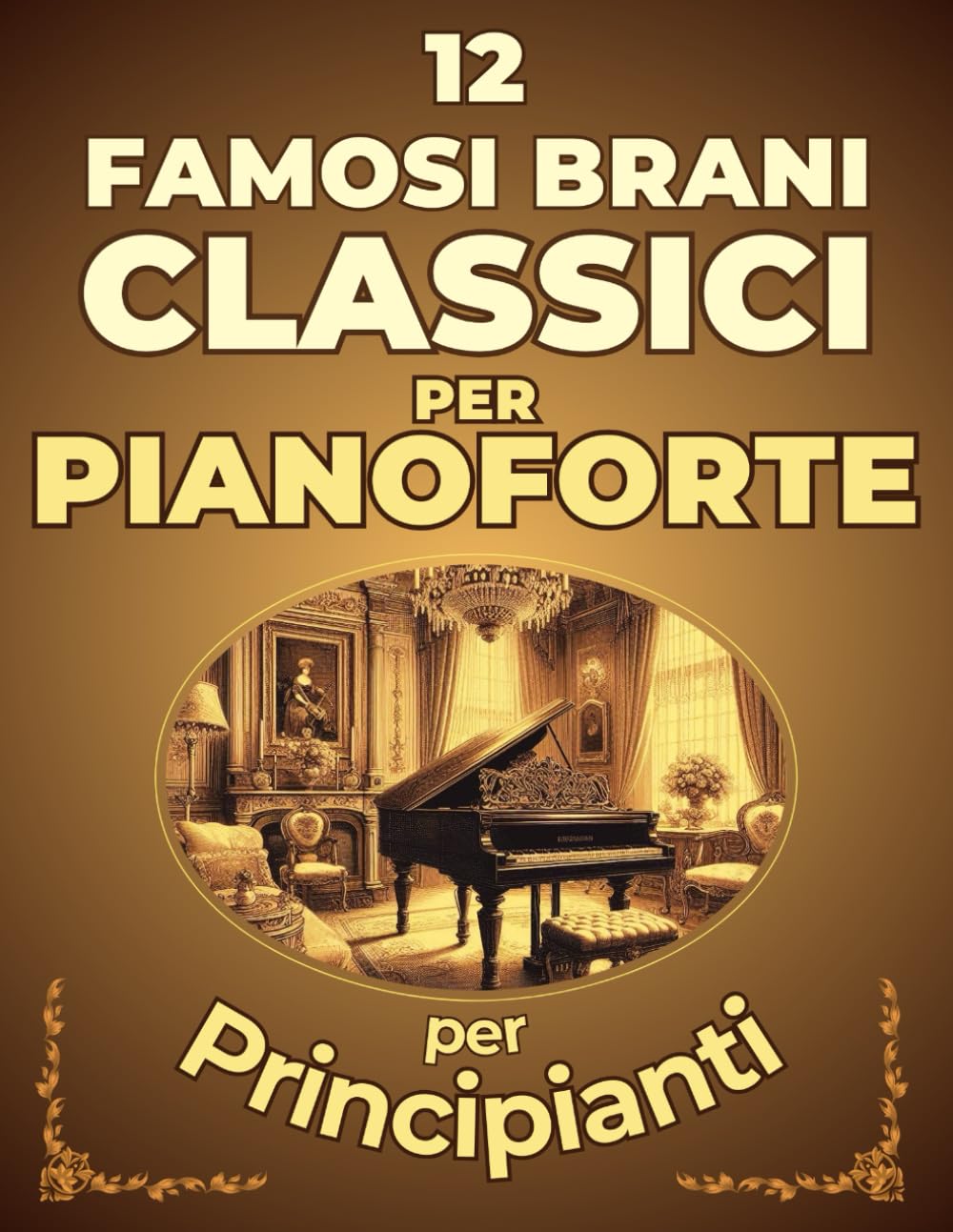 12 Famosi Brani Classici per Pianoforte per Principianti: Spartiti in Versione Semplificata con Nomi delle Note e Diteggiatura book