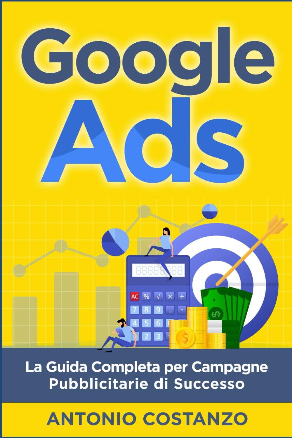 Google Ads: La Guida Completa per Campagne Pubblicitarie di Successo book