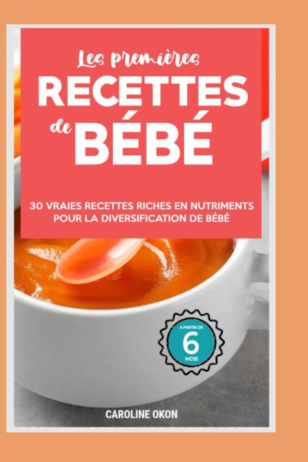Les premières recettes de bébé: 30 recettes riches en nutriments pour la diversification book