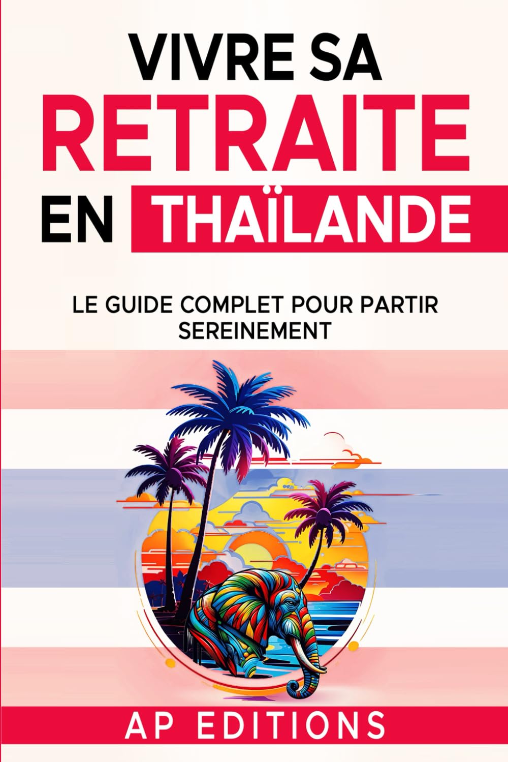 Vivre sa retraite en Thaïlande: Le guide complet pour partir sereinement book
