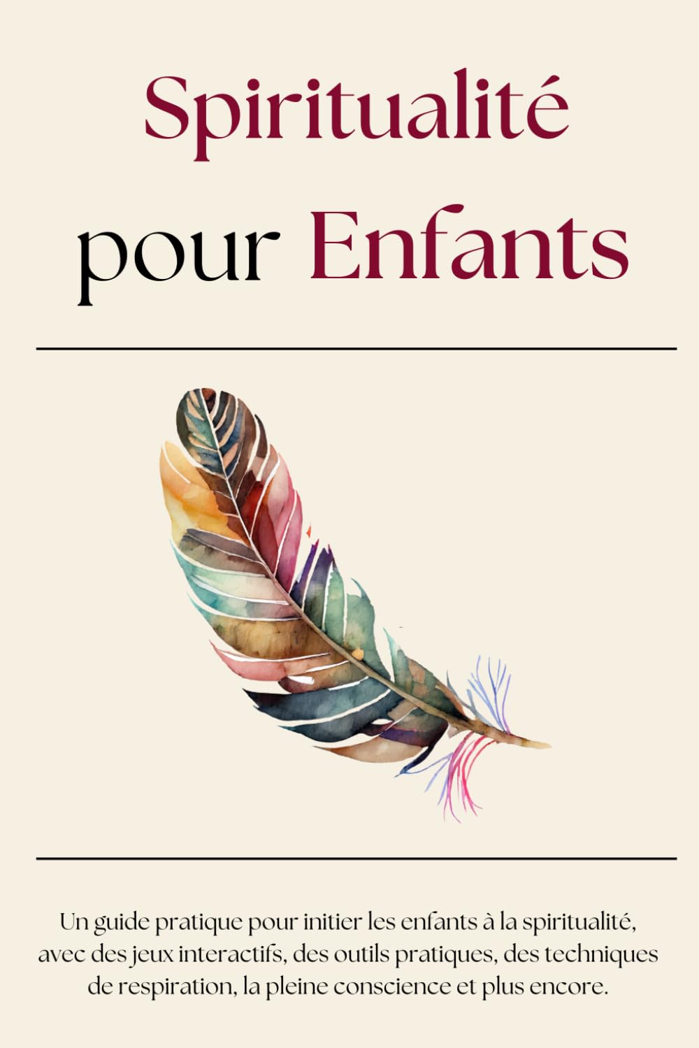 Spiritualité pour Enfants: Un guide pratique pour initier les enfants à la spiritualité, avec des jeux interactifs, des outils pratiques, des ... la pleine conscience et plus encore. book