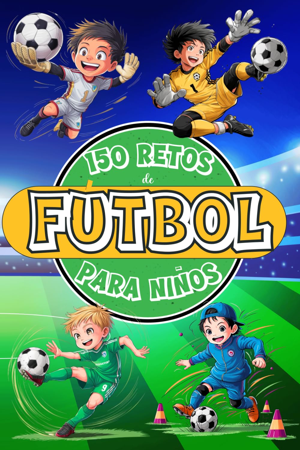150 Retos de Fútbol para Niños: Libro de Fútbol para Niños de 8 a 12 Años, A Color con Desafíos, Juegos, Motivación, Valores, Diversión y Mucho Fútbol. book