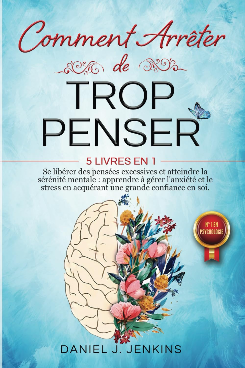 COMMENT ARRÊTER DE TROP PENSER: 5 LIVRES EN 1 - Se libérer des Pensées Excessives et Atteindre la Sérénité Mentale : Apprendre à Gérer l'Anxiété et le Stress en acquérant une Grande Confiance en Soi. Politics & History