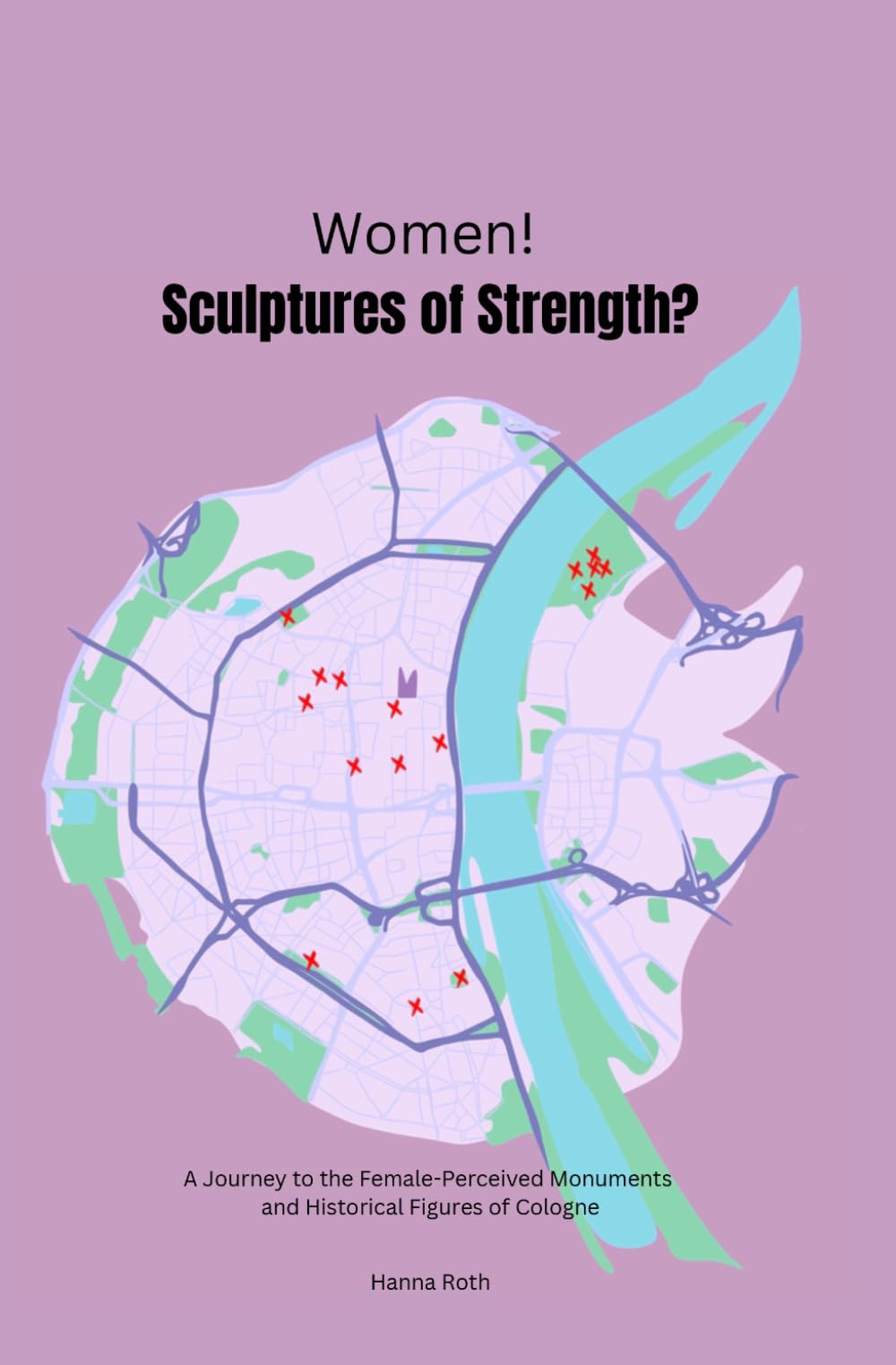 Women! Sculptures of Strenght?: A Journey to the Female-Perceived Monuments and Historical Figures of Cologne Travel Guides
