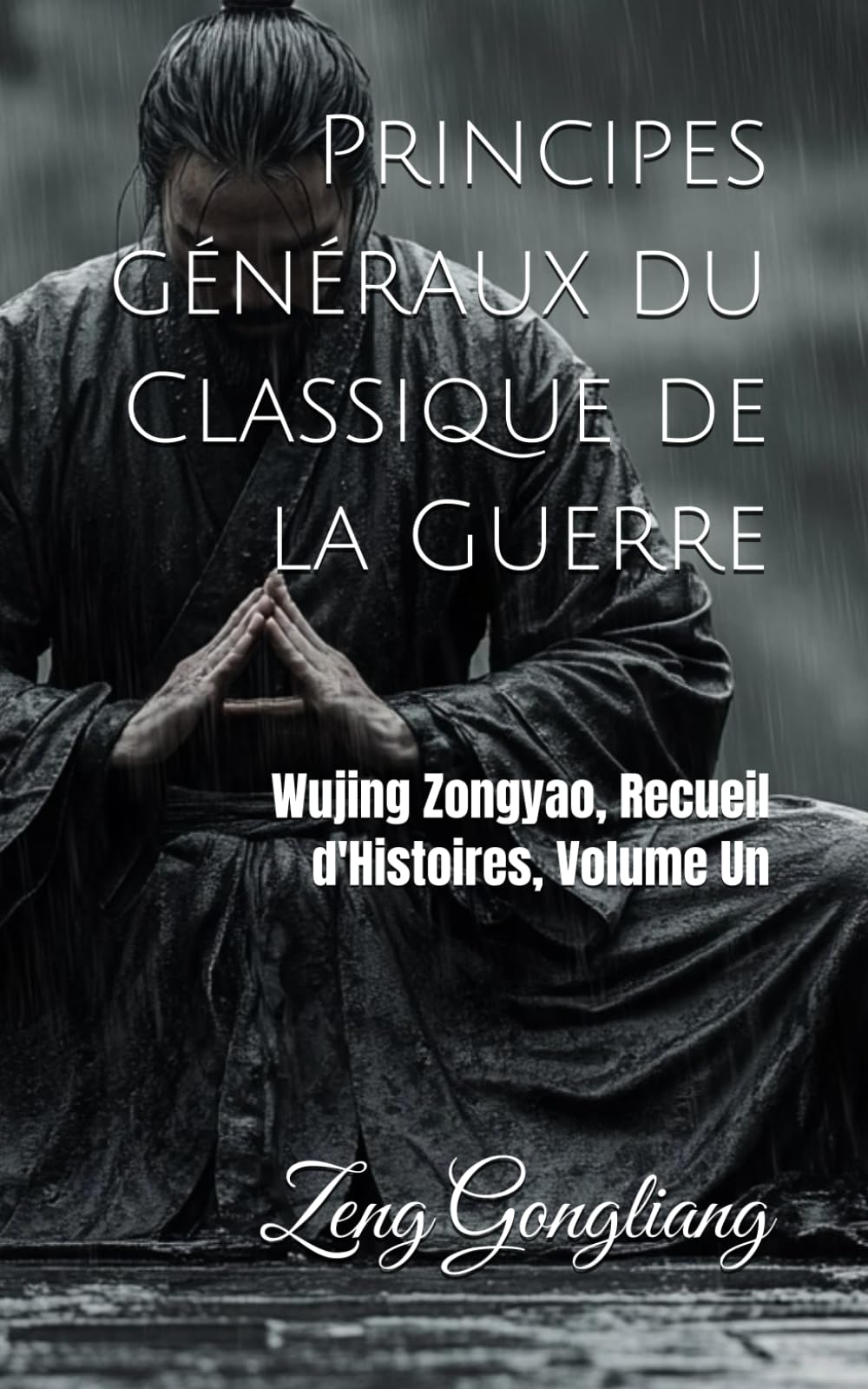 Principes généraux du Classique de la Guerre: Wujing Zongyao, Recueil d'Histoires, Volume Un book