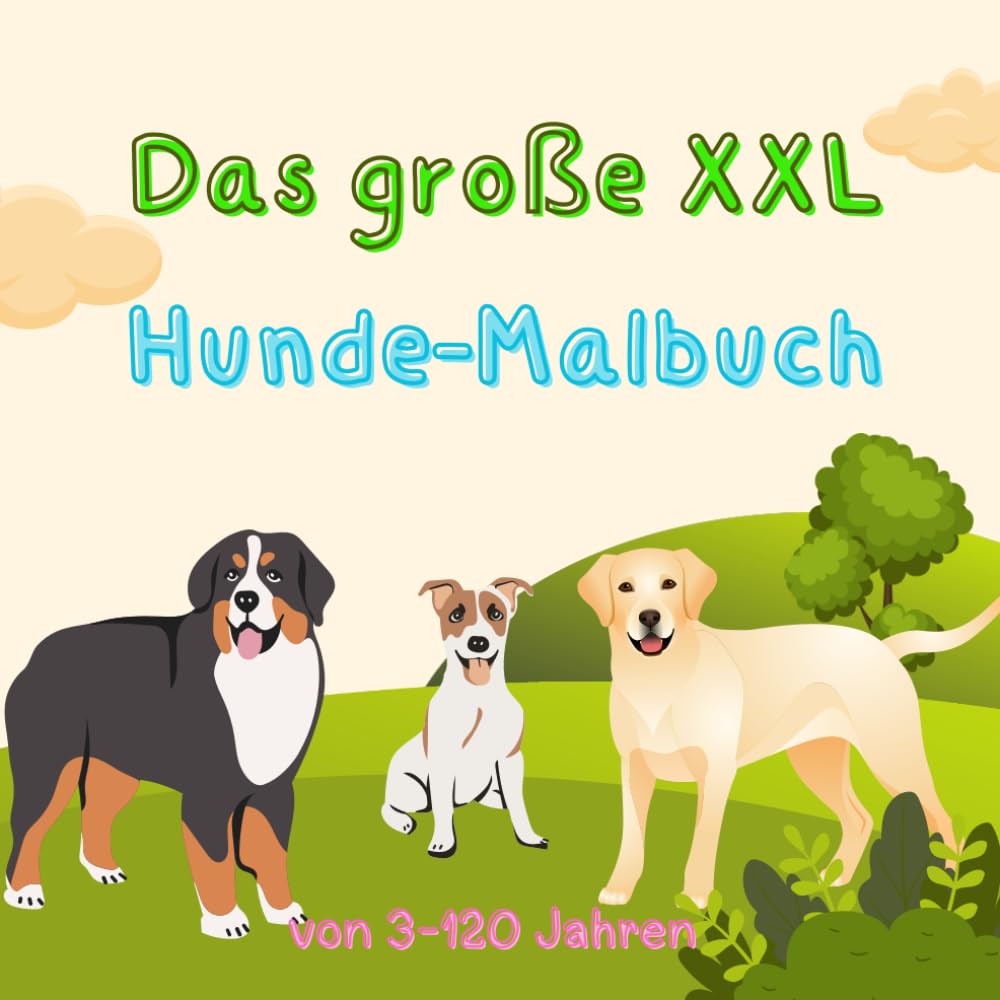 XXL Hunde-Malbuch für Erwachsene und Kinder von 3 bis 120Jahren: Der Riesen Malspaß für groß und klein mit 80 Hunde-Ausmal-Motiven book