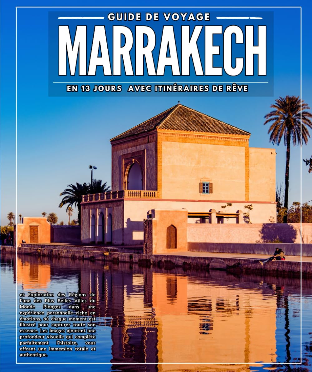 Marrakech en 13 jours :Guide de Voyage avec Itinéraires de Rêve et Exploration des Régions de l'une des Plus Belles Villes du Monde book