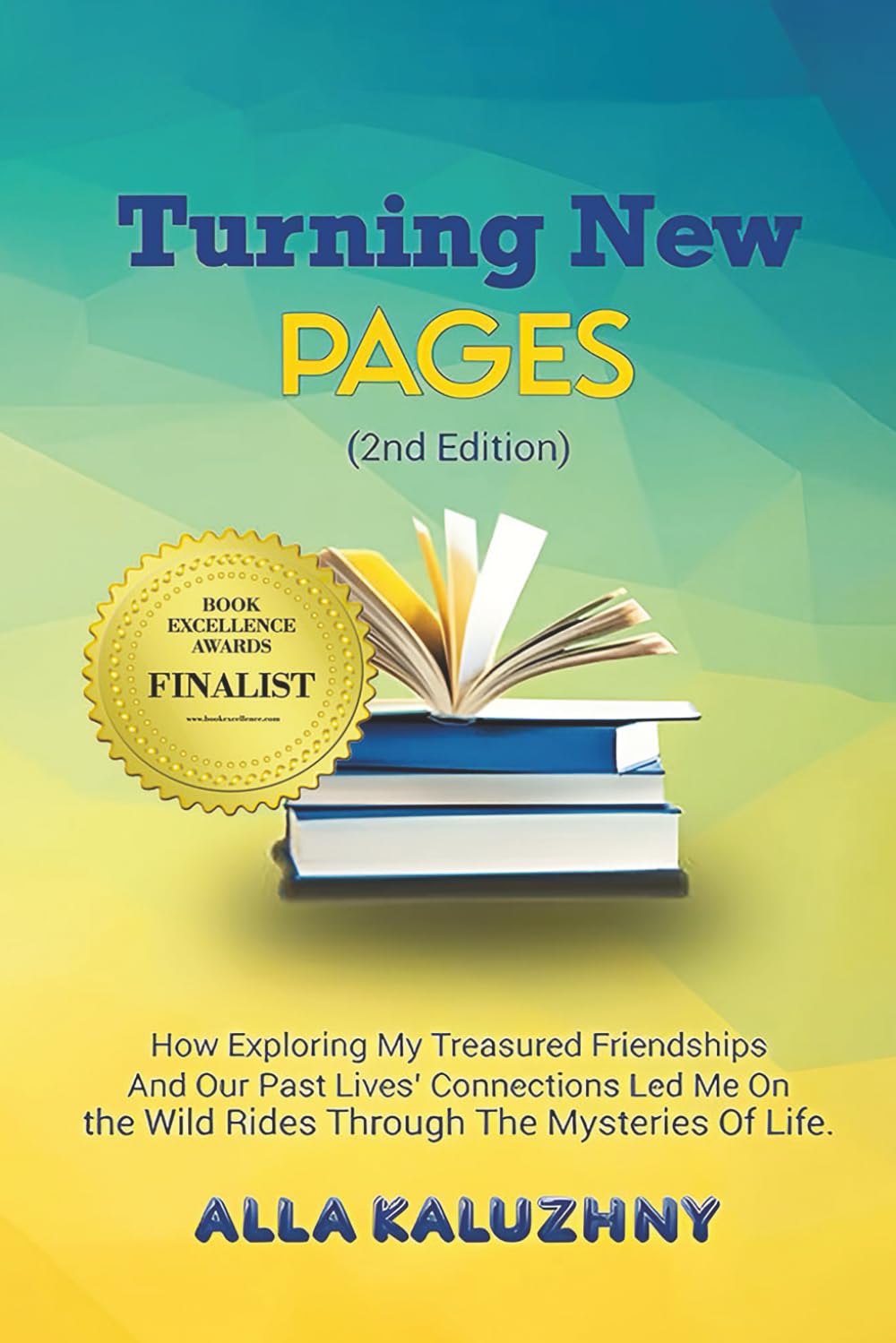 Turning New Pages (2nd Edition): How Exploring My Treasured Friendships And Our Past Lives' Connections Led Me On the Wild Rides Through The Mysteries Of Life Art & Literature Books