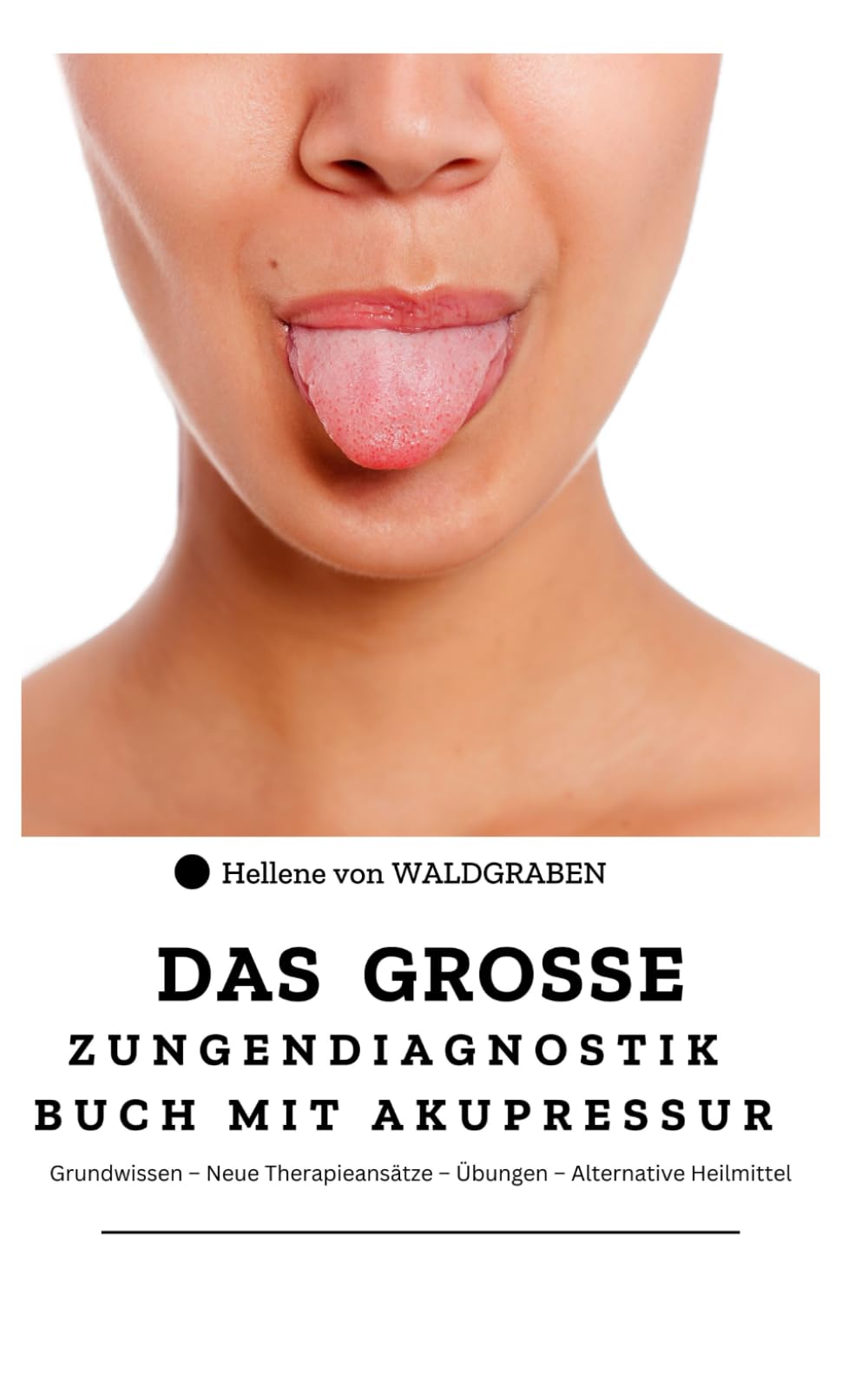Das grosse Zungendiagnostik Buch mit Akupressurpunkte :Grundwissen – Neue Therapieansätze – Übungen – Alternative Heilmittel: 180 Seiten Health, Nutrition & Fitness