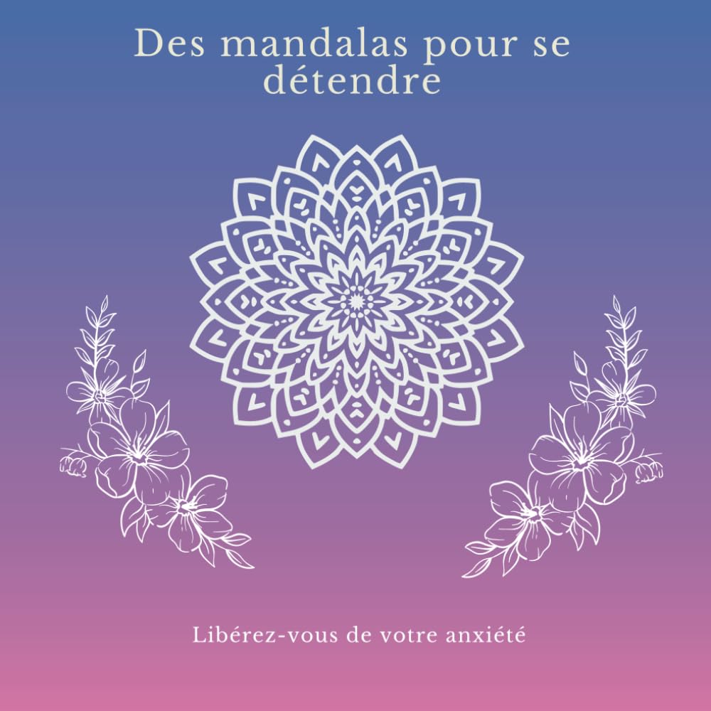 Des mandalas pour se détendre: Libérez-vous de votre anxiété book