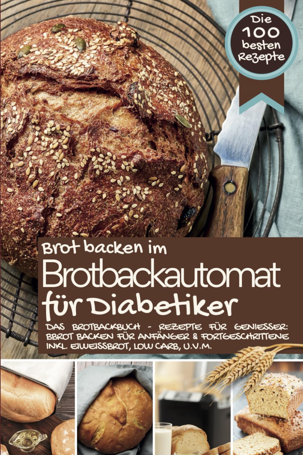 Brot backen im Brotbackautomat FÜR DIABETIKER - Das Brotbackbuch: Rezepte für Genießer: Brot backen für Anfänger & Fortgeschrittene inkl. Eiweißbrot, ... IM BROTBACKAUTOMAT - Das Original, Band 9) Health, Nutrition & Fitness
