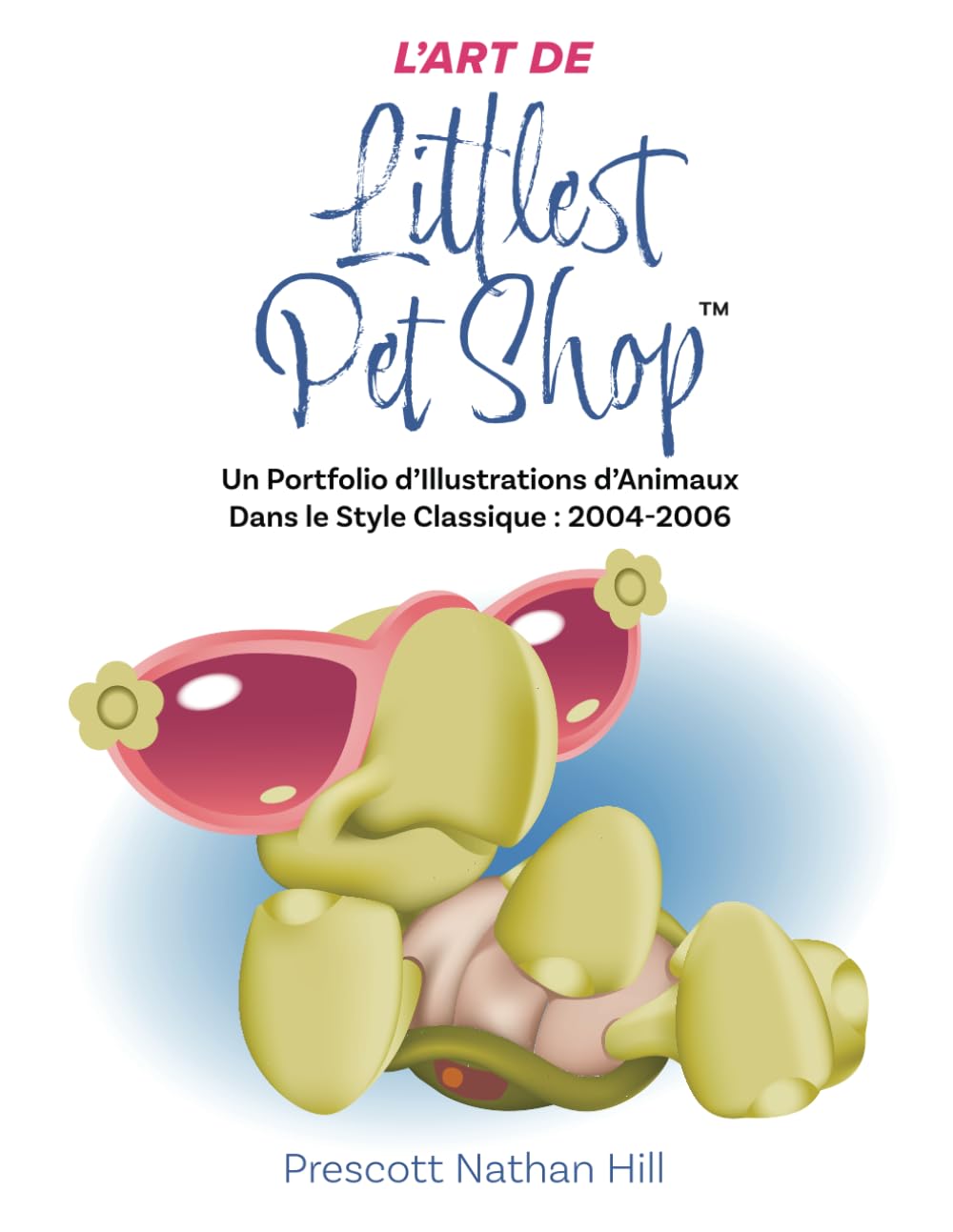 L’ART DE Littlest Pet Shop™: Un Portfolio d’Illustrations d’Animaux Dans le Style Classique : 2004-2006 book