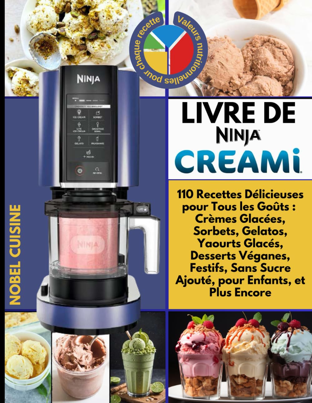LIVRE DE NINJA CREAMI: 110 Recettes Délicieuses pour Tous les Goûts : Crèmes Glacées, Sorbets, Gelatos, Yaourts Glacés, Desserts Véganes, Festifs, Sans Sucre Ajouté, pour Enfants, et Plus Encore book
