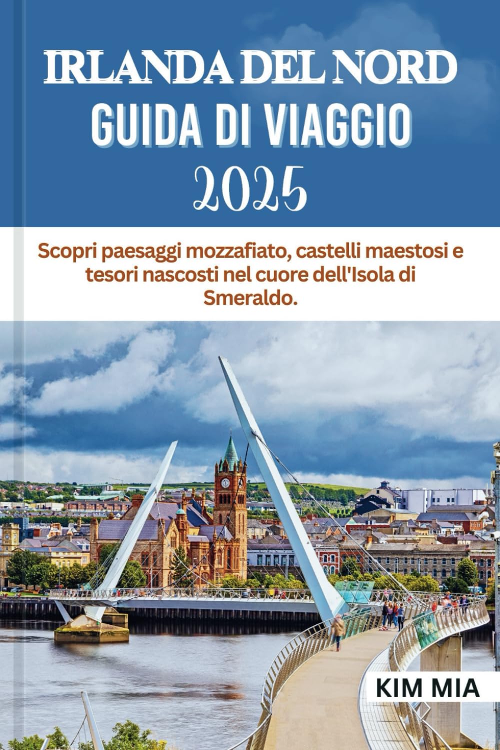 IRLANDA DEL NORD GUIDA DI VIAGGIO 2025: Scopri paesaggi mozzafiato, castelli maestosi e tesori nascosti nel cuore dell'Isola di Smeraldo. book