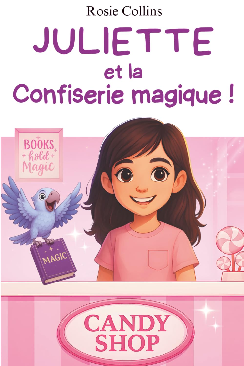 Juliette et la confiserie magique !: Le roman qui va donner confiance à vos enfants ! 6-9 years