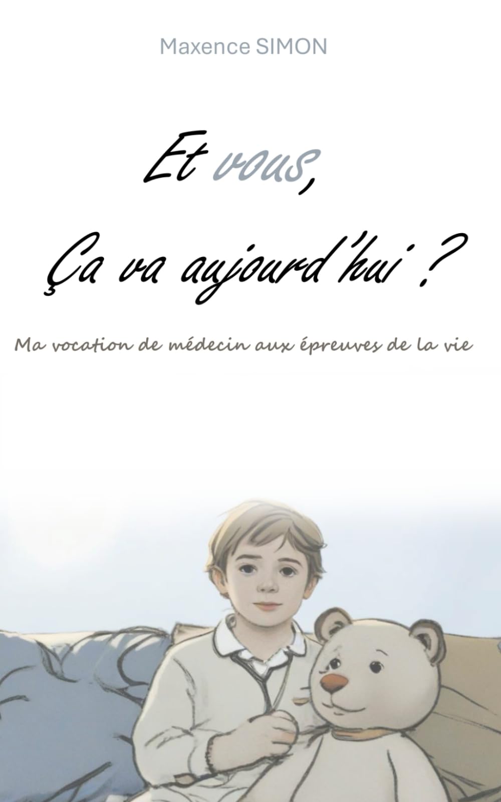 Et vous ça va aujourd'hui: Ma vocation de médecin aux épreuves de la vie book