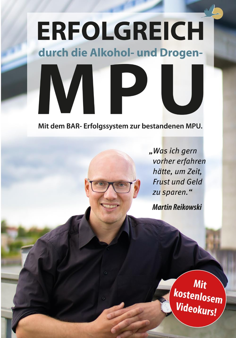 Erfolgreich durch die Alkohol- und Drogen-MPU: „Was ich gern vorher erfahren hätte, um Frust, Zeit und Geld zu sparen.“ Mit dem BAR-Erfolgssystem zur bestandenen MPU Philosophy